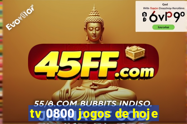 tv 0800 jogos de hoje